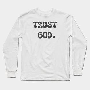 Trust God Long Sleeve T-Shirt